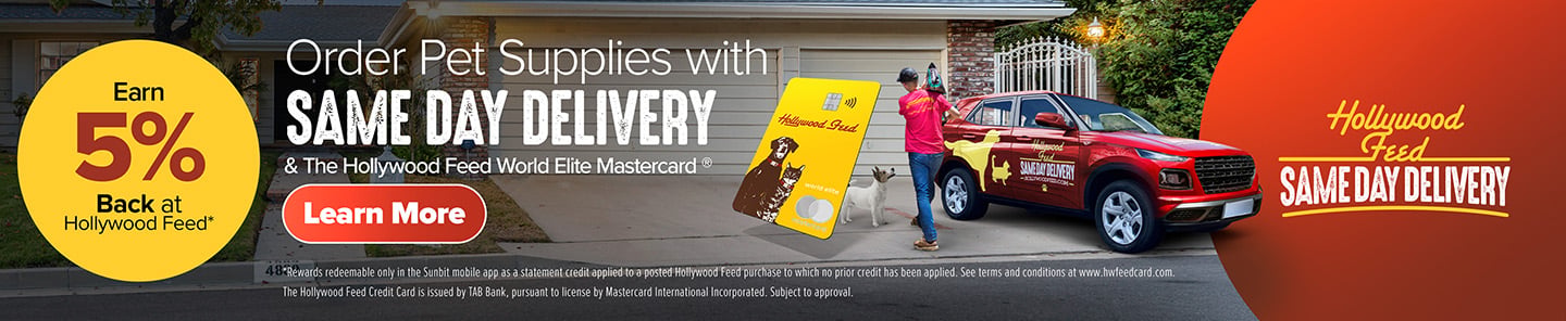 Earn 5% Back at Hollywood Feed. Order Pet Supplies with Same Day Delivery & The Hollywood Feed World Elite Mastercard - Learn More (*Rewards redeemable only in the Sunbit mobile app as a statement credit applied to a posted Hollywood Feed purchase to which no prior credit has been applied. See terms and conditions at www.hwfeedcard.com. The Hollywood Feed Credit Card is issued by TAB Bank, pursuant to license by Mastercard International Incorporated. Subject to approval.)