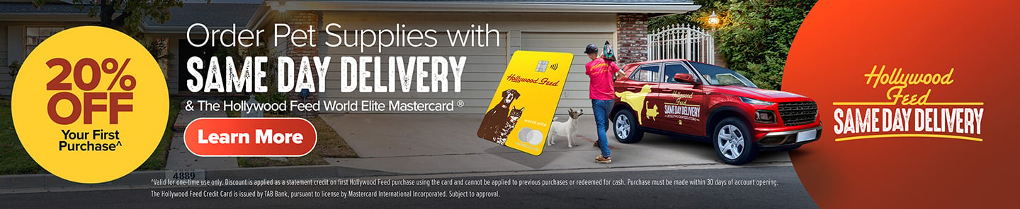20% Off Your First Purchase. Order Pet Supplies with Same Day Delivery & The Hollywood Feed World Elite Mastercard - Learn More (*Valid for one-time use only. Discount is applied as a statement credit on first Hollywood Feed purchase using the card and cannot be applied to previous purchases or redeemed for cash. Purchase must be made within 30 days of account opening. The Hollywood Feed Credit Card is issued by TAB Bank, pursuant to license by Mastercard International Incorporated. Subject to approval.)