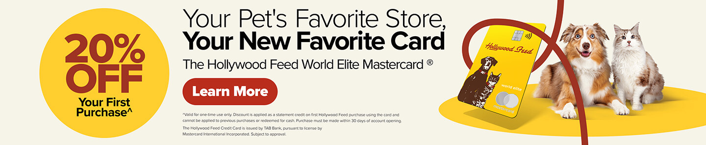 20% Off Your First Purchase. Your Pet's Favorite Store, Your New Favorite Card. The Hollywood Feed World Elite Mastercard - Learn More (*Valid for one-time use only. Discount is applied as a statement credit on first Hollywood Feed purchase using the card and cannot be applied to previous purchases or redeemed for cash. Purchase must be made within 30 days of account opening. The Hollywood Feed Credit Card is issued by TAB Bank, pursuant to license by Mastercard International Incorporated. Subject to approval.)