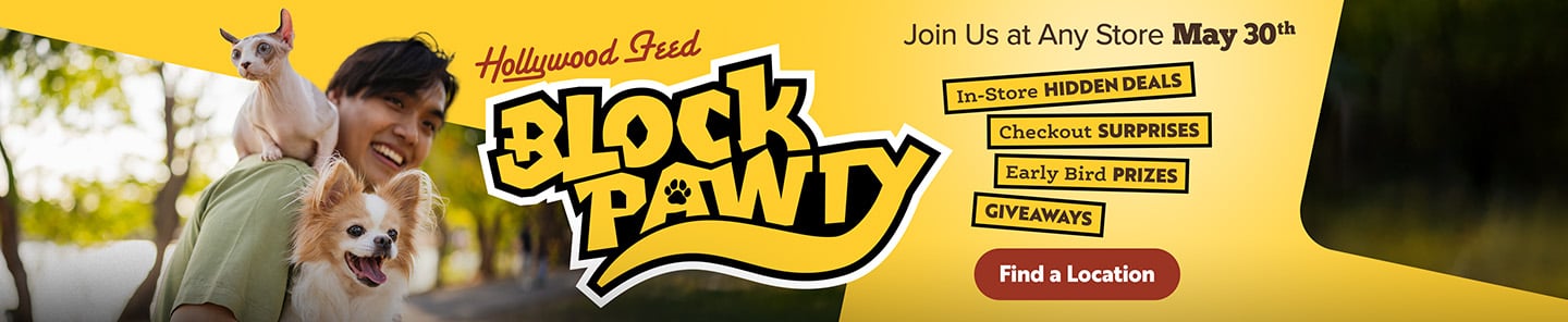 Hollywood Feed Block Pawty Join Us at Any Store May 30th. Early Bird PRIZES, GIVEAWAYS, In-Store HIDDEN DEALS and Checkout SURPRISES - Find A Location
